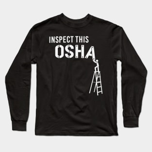 Inspect This OSHA, Safety Shirt, Safety Violation, OSHA Shirt, Construction Safety, OSHA Violation Shirt, Construction Shirt Long Sleeve T-Shirt